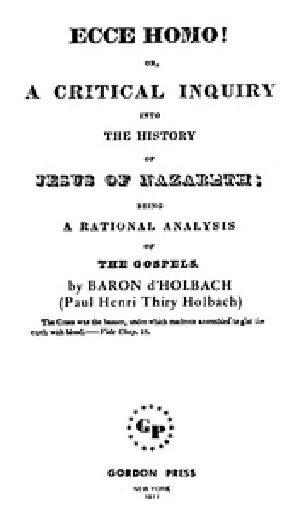 [Gutenberg 39052] • Ecce Homo! Or, A Critical Inquiry into the History of Jesus of Nazareth / Being a Rational Analysis of the Gospels